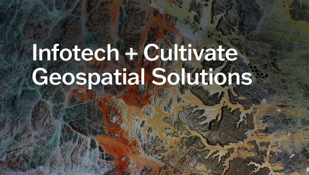Infotech + Cultivate Geospatial Solutions
